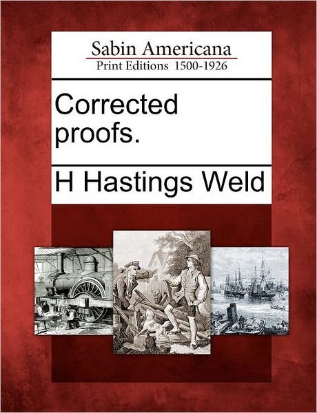 Cover for H Hastings Weld · Corrected Proofs. (Taschenbuch) (2012)