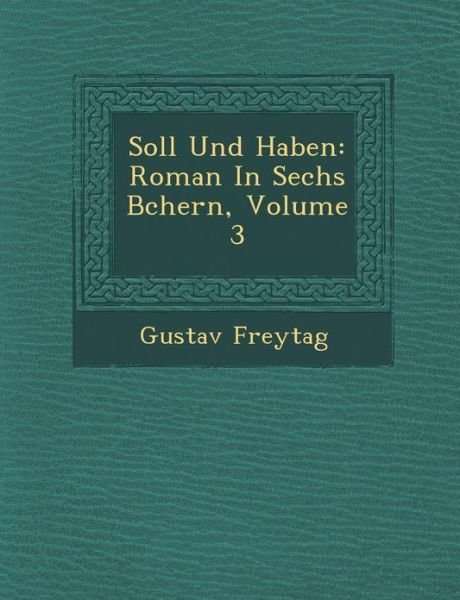 Cover for Gustav Freytag · Soll Und Haben: Roman in Sechs B Chern, Volume 3 (Taschenbuch) (2012)