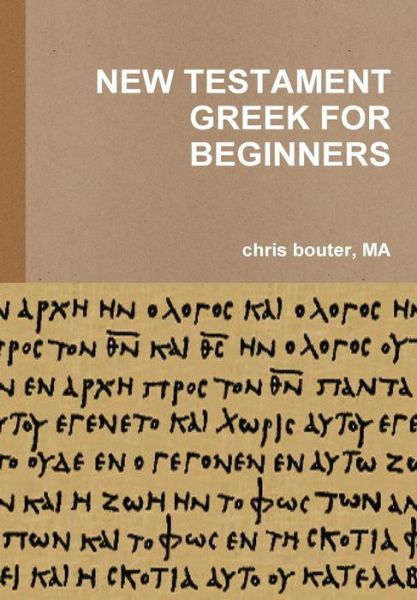 New Testament Greek for Beginners - Ma Chris Bouter - Bøger - Lulu.com - 9781291665734 - 10. december 2013