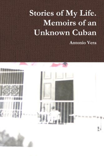 Cover for Antonio Vera · Stories of My Life. Memoirs of an Unknown Cuban (Paperback Book) (2011)