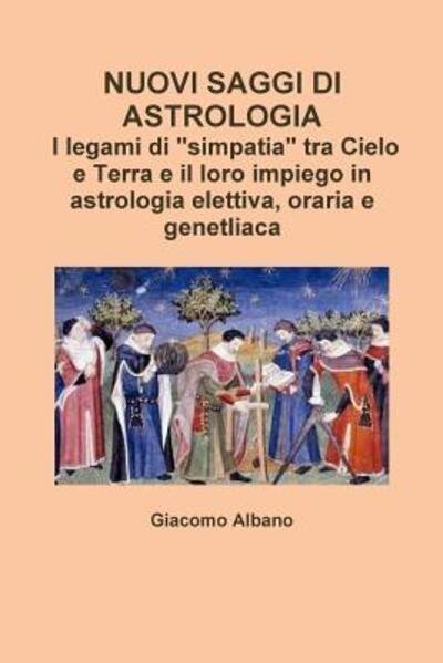 Cover for Giacomo Albano · Nuovi Saggi Di Astrologia. I Legami Di &quot;Simpatia&quot; Tra Cielo e Terra e Il Loro Impiego in Astrologia Elettiva, Oraria e Genetliaca (Pocketbok) (2016)