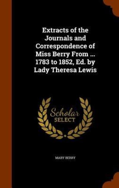 Cover for Mary Berry · Extracts of the Journals and Correspondence of Miss Berry from ... 1783 to 1852, Ed. by Lady Theresa Lewis (Hardcover Book) (2015)