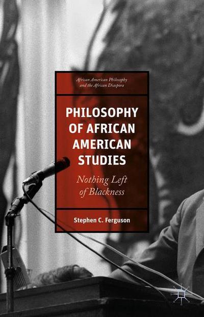 Philosophy of African American Studies: Nothing Left of Blackness - African American Philosophy and the African Diaspora - Stephen Ferguson - Böcker - Palgrave Macmillan - 9781349568734 - 23 januari 2016