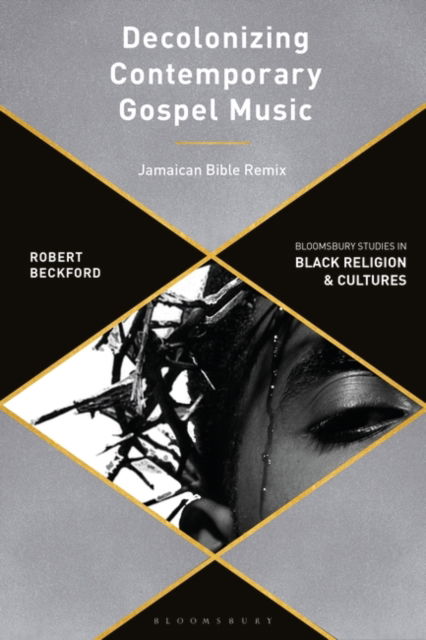 Cover for Beckford, Robert (Canterbury Christ Church University, UK) · Decolonizing Contemporary Gospel Music Through Praxis: Handsworth Revolutions - Bloomsbury Studies in Black Religion and Cultures (Gebundenes Buch) (2023)