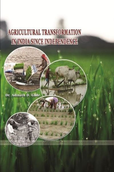 Cover for Adinath D. Gade · Agricultural Transformation in India since Independence (Book) (2017)