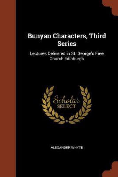 Bunyan Characters, Third Series : Lectures Delivered in St. George's Free Church Edinburgh - Alexander Whyte - Books - Pinnacle Press - 9781374854734 - May 24, 2017