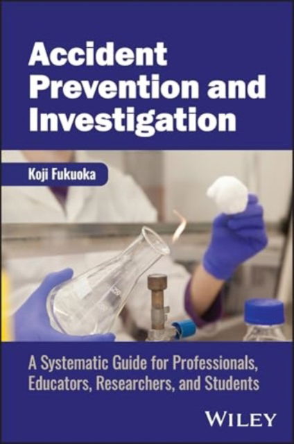 Cover for Fukuoka, Koji (BCP&amp;BCM Consulting, Tokyo, Japan) · Accident Prevention and Investigation: A Systematic Guide for Professionals, Educators, Researchers, and Students (Hardcover Book) (2025)