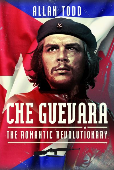 Cover for Allan Todd · Che Guevara: The Romantic Revolutionary (Hardcover Book) (2024)