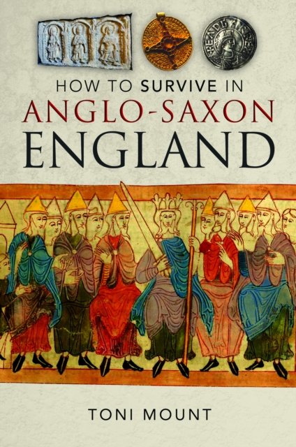 Cover for Toni Mount · How to Survive in Anglo-Saxon England (Hardcover Book) (2024)