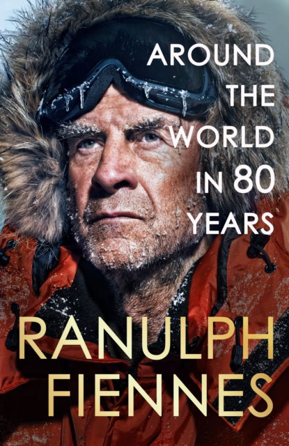 Cover for Ranulph Fiennes · Around the World in 80 Years: A Life of Exploration (Hardcover Book) (2024)