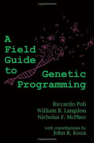 A Field Guide to Genetic Programming - Riccardo Poli - Books - Lulu.com - 9781409200734 - March 26, 2008