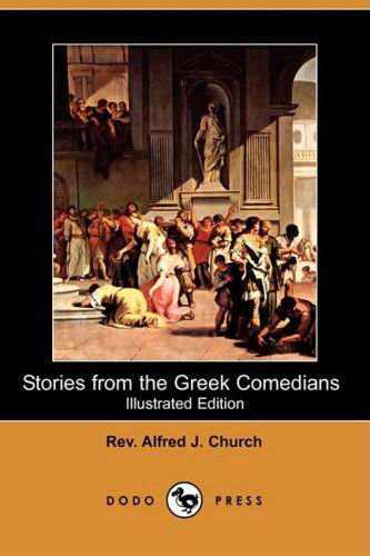 Cover for Rev Alfred J. Church · Stories from the Greek Comedians (Illustrated Edition) (Dodo Press) (Paperback Book) [Illustrated edition] (2008)