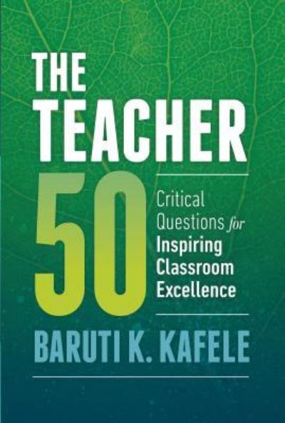 Cover for Baruti K. Kafele · The Teacher 50: Critical Questions for Inspiring Classroom Excellence (Paperback Book) (2016)