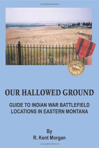 Our Hallowed Ground: Guide to Indian War Battlefield Locations in Eastern Montana - Richard Morgan - Böcker - AuthorHouse - 9781418404734 - 22 juli 2004