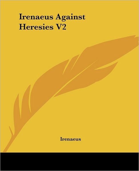 Cover for Irenaeus · Irenaeus Against Heresies V2 (Paperback Book) (2004)