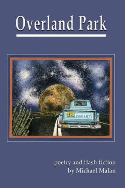 Overland Park: poetry and flash fiction - Michael Malan - Books - Blue Light Press - 9781421837734 - January 25, 2017