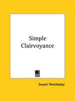 Simple Clairvoyance - Swami Panchadasi - Książki - Kessinger Publishing, LLC - 9781425321734 - 8 grudnia 2005