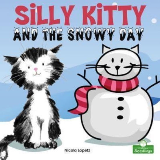 Silly Kitty and the Snowy Day - Silly Kitty - Nicola Lopetz - Bücher - Crabtree Publishing Co,US - 9781427158734 - 1. Juli 2021