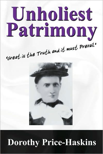 Cover for Dorothy Price Haskins · Unholiest Patrimony: Great Is the Truth and It Must Prevail ...' (Paperback Bog) (2007)