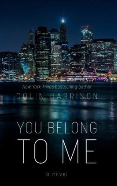 Cover for Colin Harrison · You Belong to Me (Hardcover Book) (2017)