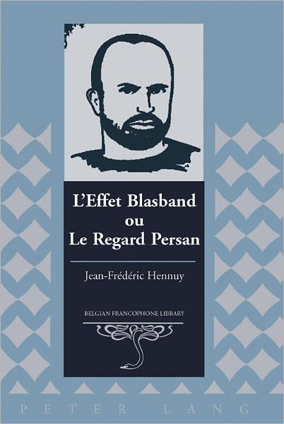Cover for Jean-Frederic Hennuy · L'effet Blasband ou Le Regard Persan - Belgian Francophone Library (Hardcover Book) (2011)