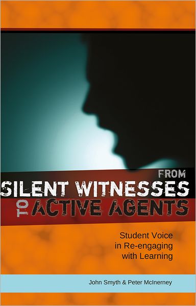 Cover for John Smyth · From Silent Witnesses to Active Agents: Student Voice in Re-engaging with Learning - Adolescent Cultures, School &amp; Society (Paperback Book) [New edition] (2012)