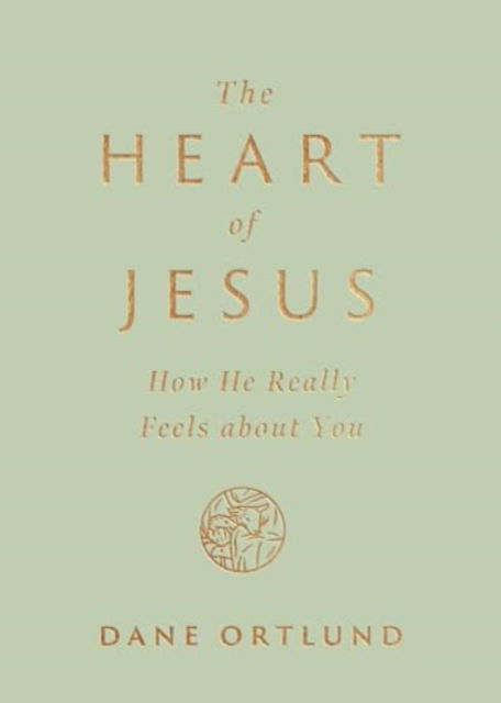 Dane Ortlund · The Heart of Jesus: How He Really Feels about You (Paperback Book) (2024)