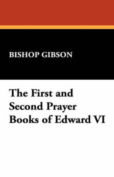 Bishop Gibson · The First and Second Prayer Books of Edward Vi (Hardcover Book) (2024)