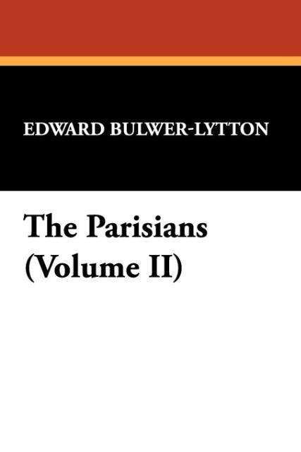 Edward Bulwer Lytton Lytton · The Parisians (Volume Ii) (Paperback Book) (2024)