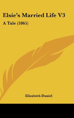 Cover for Elizabeth Daniel · Elsie's Married Life V3: a Tale (1865) (Hardcover Book) (2008)