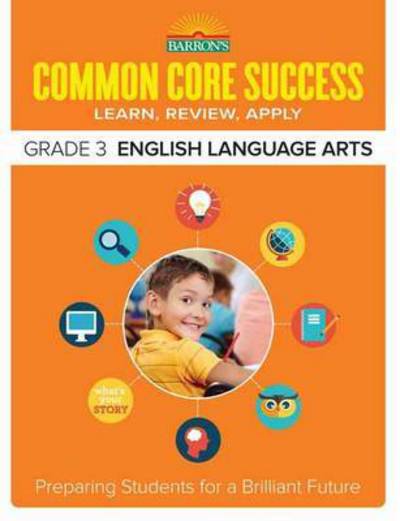 Cover for Barron's Educational Series · Common Core Success Grade 3 English Language Arts: Preparing Students for a Brilliant Future - Barron's Common Core Success (Paperback Book) (2015)