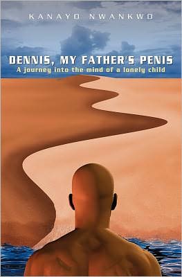 Cover for Kanayo Nwankwo · Dennis, My Father's Penis (Paperback Book) (2009)