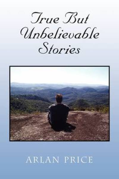 Cover for Arlan Price · True but Unbelievable Stories (Pocketbok) (2009)