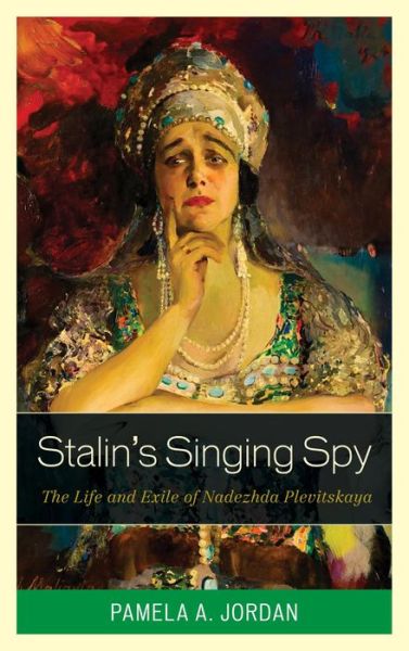 Cover for Pamela A. Jordan · Stalin's Singing Spy: The Life and Exile of Nadezhda Plevitskaya (Hardcover Book) (2016)