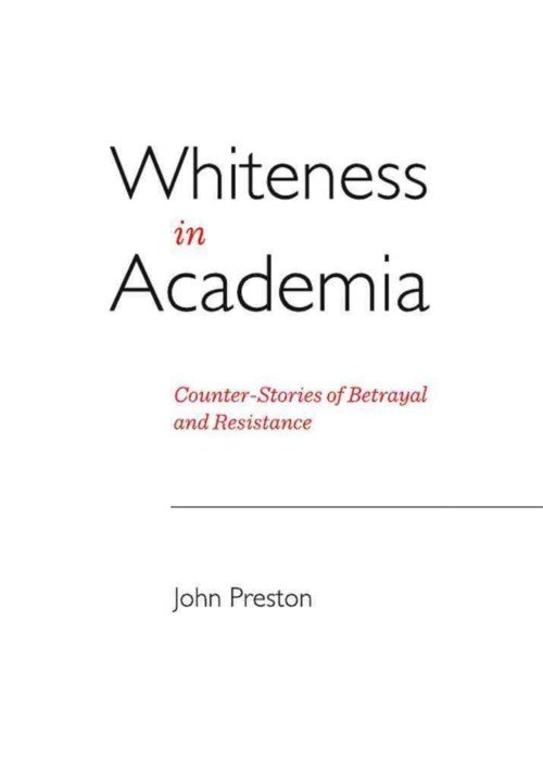 Cover for John Preston · Whiteness in Academia: Counter-stories of Betrayal and Resistance (Hardcover Book) (2013)