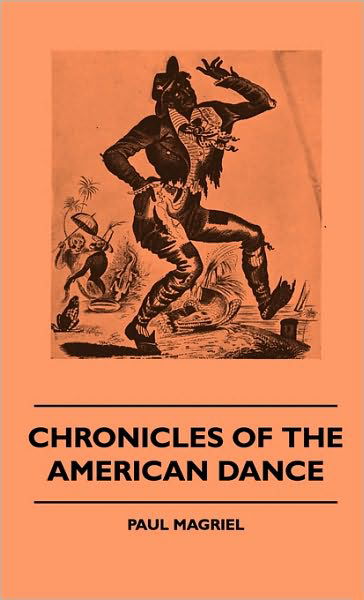 Cover for Paul Magriel · Chronicles of the American Dance (Hardcover Book) (2010)