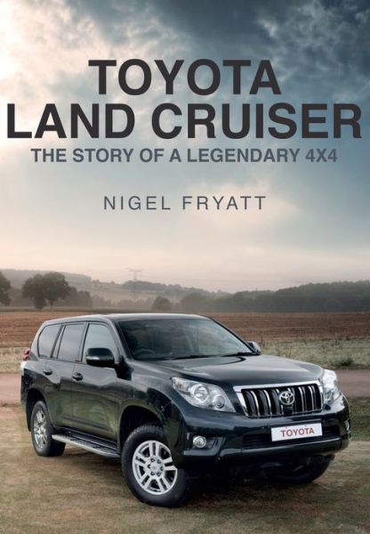 Cover for Nigel Fryatt · Toyota Land Cruiser: The Story of a Legendary 4x4 (Paperback Book) (2017)