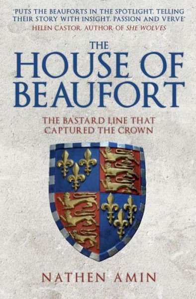 The House of Beaufort: The Bastard Line that Captured the Crown - Nathen Amin - Bøger - Amberley Publishing - 9781445684734 - 15. april 2018