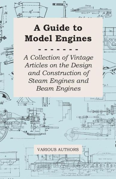 Cover for A Guide to Model Engines - a Collection of Vintage Articles on the Design and Construction of Steam Engines and Beam Engines (Paperback Book) (2011)