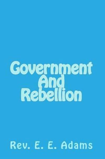 Cover for E E Adams · Government And Rebellion (Paperback Bog) (2009)