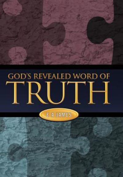 Cover for E a James · God's Revealed Word of Truth (Hardcover Book) (2011)