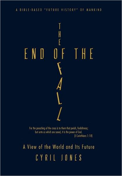 Cover for Cyril Jones · The End of the Fall: a View of the World and Its Future (Hardcover Book) (2011)