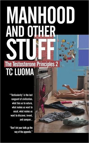 Cover for Tc Luoma · The Testosterone Principles 2: Manhood and Other Stuff (Innbunden bok) (2012)