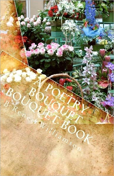 Cover for B Renee Williamson · A Poetry Bouquet Bouquet Book (Paperback Bog) (2010)