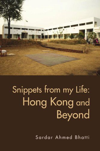 Cover for Sardar Ahmed Bhatti · Snippets from My Life: Hong Kong and Beyond (Paperback Book) (2011)