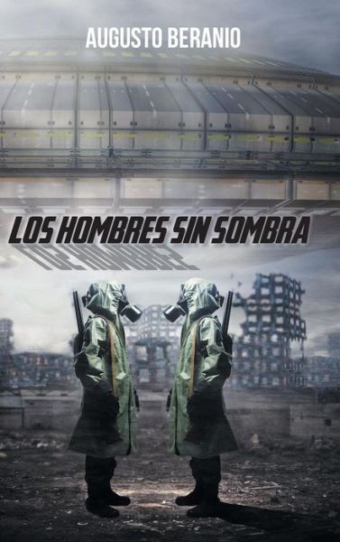 Los Hombres Sin Sombra - Augusto Beranio - Books - Palibrio - 9781463376734 - February 27, 2014