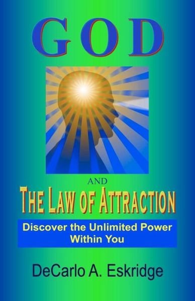 Cover for Decarlo a Eskridge · God and the Law of Attraction: Discover the Unlimited Power Within You (Pocketbok) (2011)