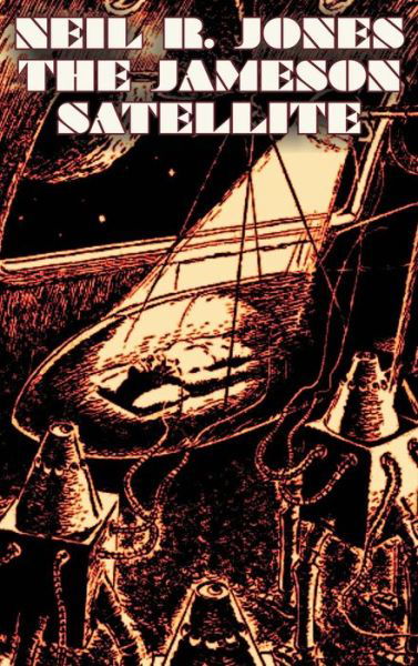 Cover for Neil R. Jones · The Jameson Satellite (Hardcover bog) (2011)