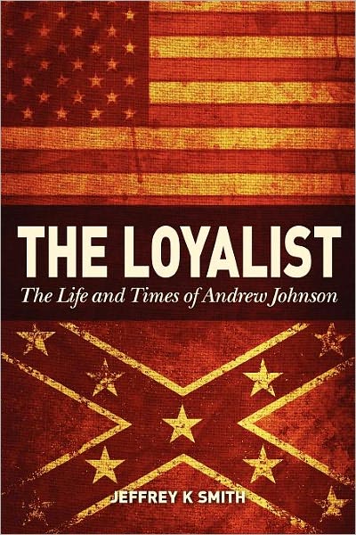 Cover for Jeffrey K. Smith · The Loyalist: the Life and Times of Andrew Johnson (Paperback Book) (2012)