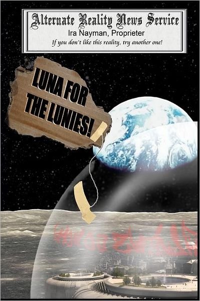 Cover for Ira Nayman · Luna for the Lunies! (Paperback Book) (2012)